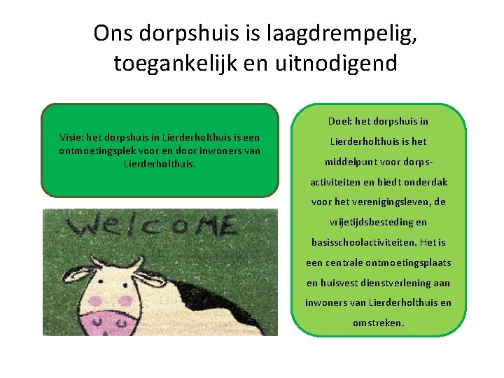 Ons dorpshuis is laagdrempelig, toegankelijk en uitnodigend Doel: het dorpshuis in Visie: het dorpshuis