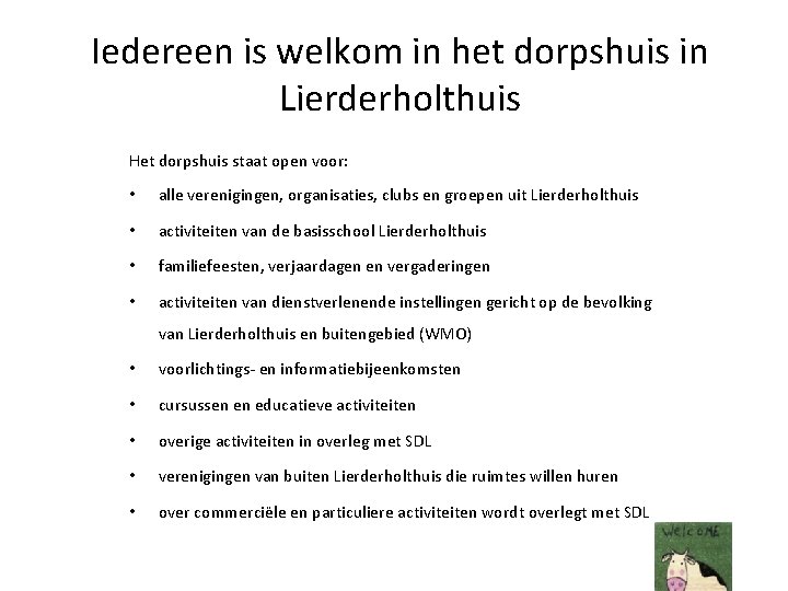 Iedereen is welkom in het dorpshuis in Lierderholthuis Het dorpshuis staat open voor: •