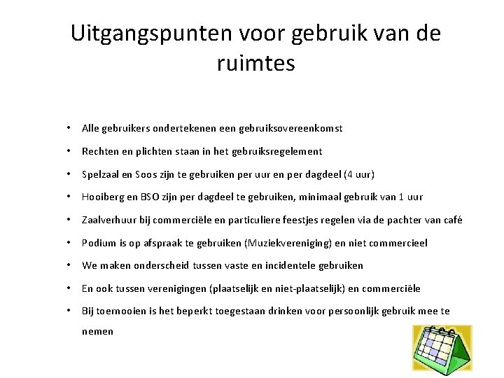 Uitgangspunten voor gebruik van de ruimtes • Alle gebruikers ondertekenen een gebruiksovereenkomst • Rechten