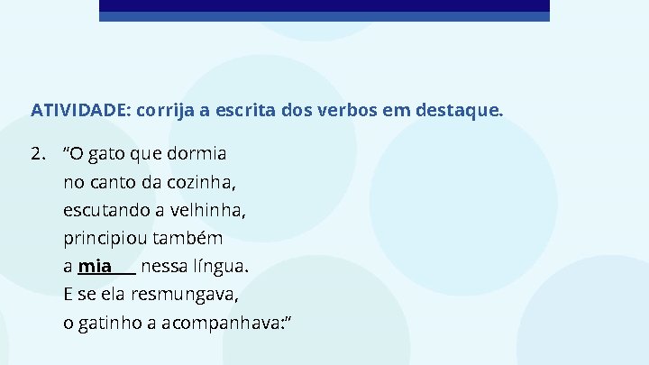 ATIVIDADE: corrija a escrita dos verbos em destaque. 2. “O gato que dormia no