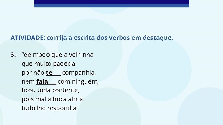 ATIVIDADE: corrija a escrita dos verbos em destaque. 3. “de modo que a velhinha