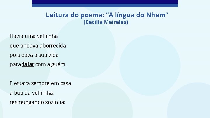 Leitura do poema: “A língua do Nhem” (Cecília Meireles) Havia uma velhinha que andava