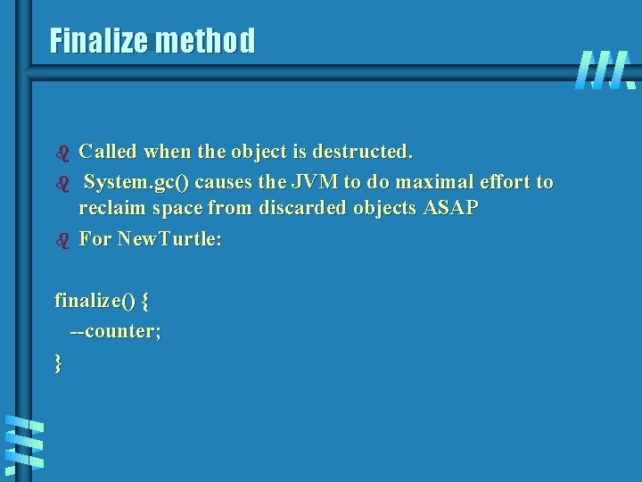 Finalize method b b b Called when the object is destructed. System. gc() causes