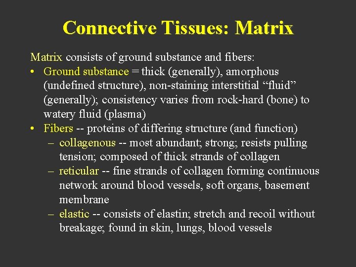 Connective Tissues: Matrix consists of ground substance and fibers: • Ground substance = thick