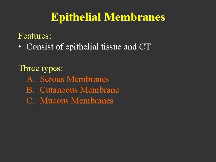 Epithelial Membranes Features: • Consist of epithelial tissue and CT Three types: A. Serous