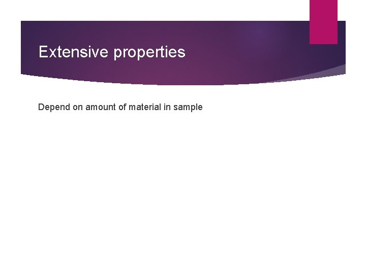 Extensive properties Depend on amount of material in sample 