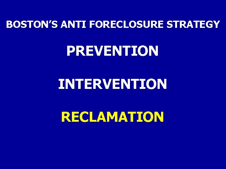 BOSTON’S ANTI FORECLOSURE STRATEGY PREVENTION INTERVENTION RECLAMATION 
