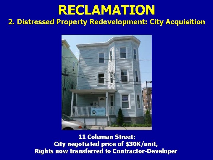 RECLAMATION 2. Distressed Property Redevelopment: City Acquisition 11 Coleman Street: City negotiated price of