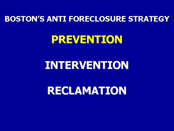 BOSTON’S ANTI FORECLOSURE STRATEGY PREVENTION INTERVENTION RECLAMATION 