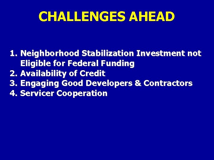 CHALLENGES AHEAD 1. Neighborhood Stabilization Investment not Eligible for Federal Funding 2. Availability of