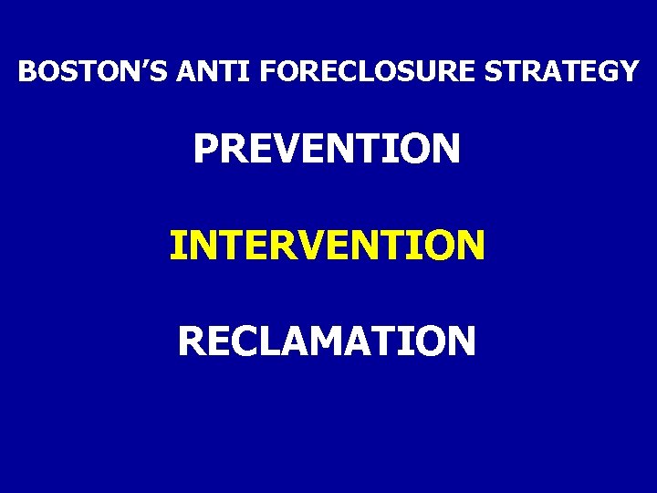 BOSTON’S ANTI FORECLOSURE STRATEGY PREVENTION INTERVENTION RECLAMATION 