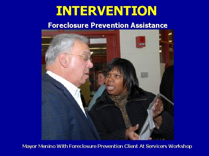 INTERVENTION Foreclosure Prevention Assistance Mayor Menino With Foreclosure Prevention Client At Servicers Workshop 