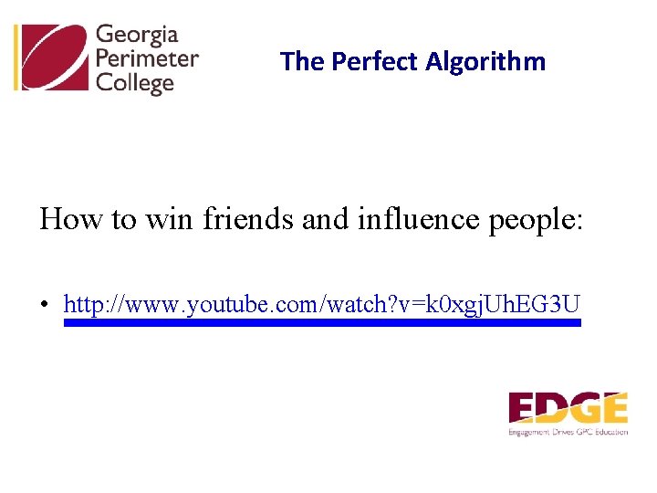 The Perfect Algorithm How to win friends and influence people: • http: //www. youtube.