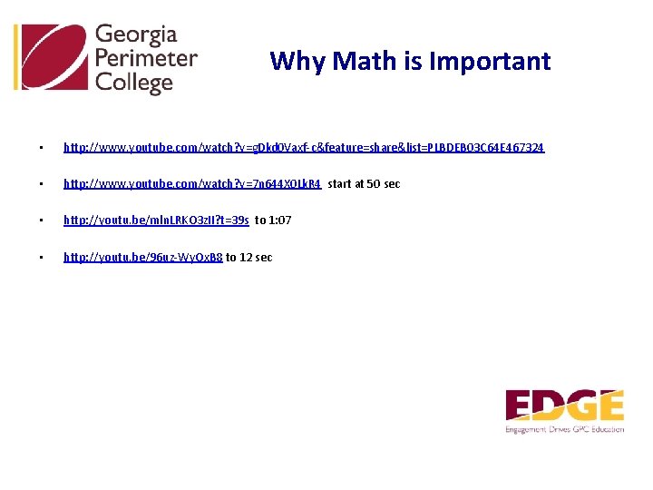 Why Math is Important • http: //www. youtube. com/watch? v=g. Dkd 0 Vaxf-c&feature=share&list=PLBDEB 03