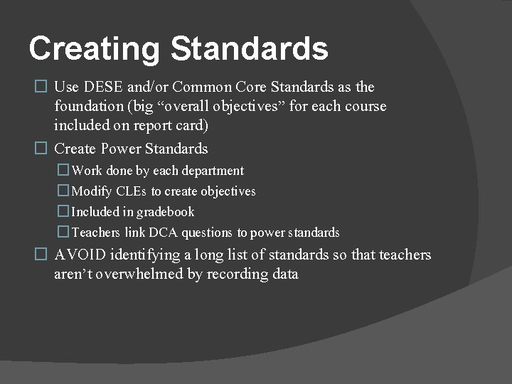 Creating Standards Use DESE and/or Common Core Standards as the foundation (big “overall objectives”