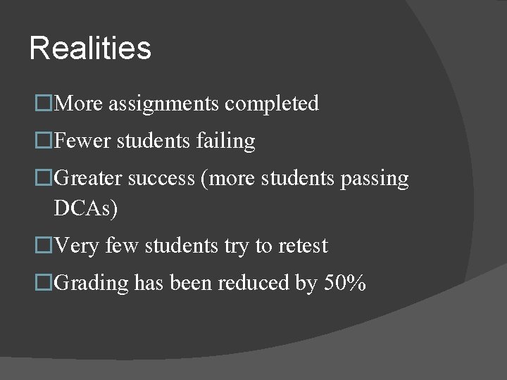 Realities �More assignments completed �Fewer students failing �Greater success (more students passing DCAs) �Very