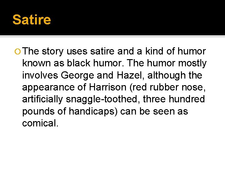 Satire ¡ The story uses satire and a kind of humor known as black Satire ¡ The story uses satire and a kind of humor known as black