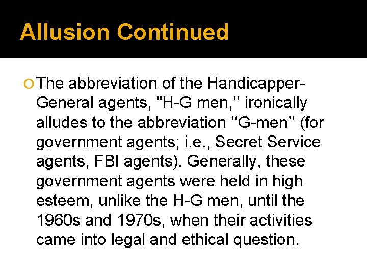 Allusion Continued ¡ The abbreviation of the Handicapper. General agents, "H-G men, ’’ ironically Allusion Continued ¡ The abbreviation of the Handicapper. General agents, "H-G men, ’’ ironically