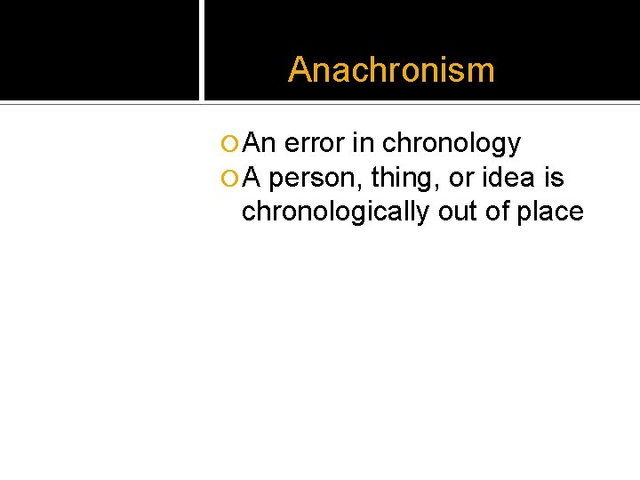 Anachronism ¡ An error in chronology ¡ A person, thing, or idea is chronologically Anachronism ¡ An error in chronology ¡ A person, thing, or idea is chronologically