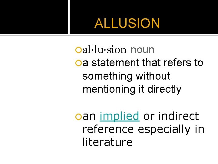 ALLUSION ¡al·lu·sion noun ¡a statement that refers to something without mentioning it directly ¡an ALLUSION ¡al·lu·sion noun ¡a statement that refers to something without mentioning it directly ¡an