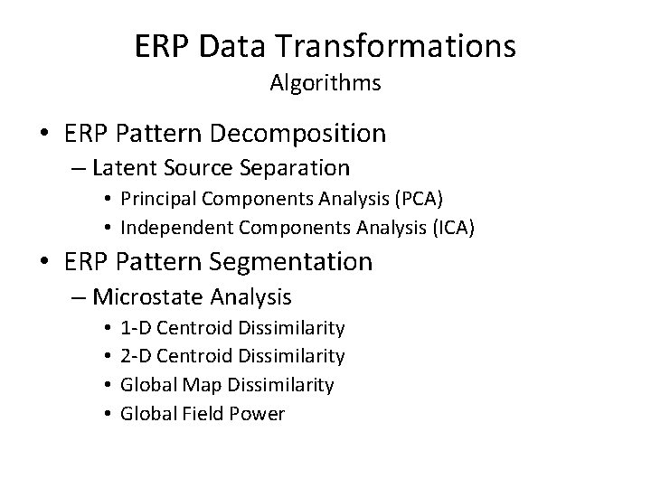 ERP Data Transformations Algorithms • ERP Pattern Decomposition – Latent Source Separation • Principal
