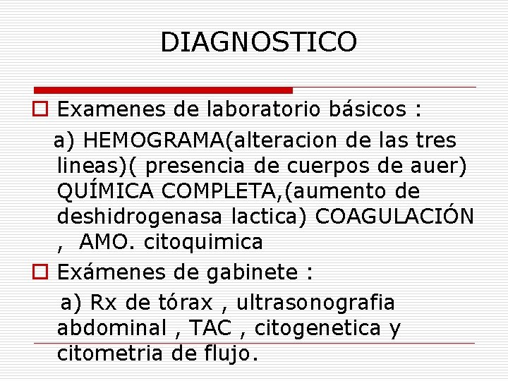 DIAGNOSTICO o Examenes de laboratorio básicos : a) HEMOGRAMA(alteracion de las tres lineas)( presencia