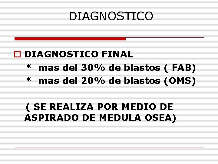 DIAGNOSTICO o DIAGNOSTICO FINAL * mas del 30% de blastos ( FAB) * mas
