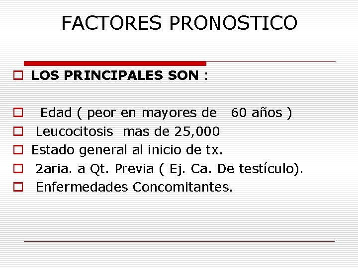 FACTORES PRONOSTICO o LOS PRINCIPALES SON : o o o Edad ( peor en