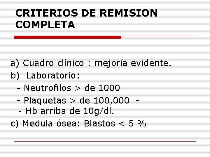 CRITERIOS DE REMISION COMPLETA a) Cuadro clínico : mejoría evidente. b) Laboratorio: - Neutrofilos