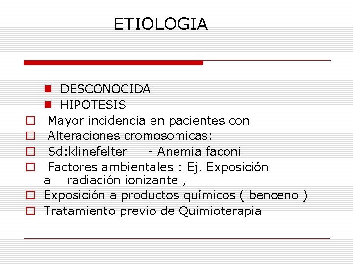 ETIOLOGIA o o o n DESCONOCIDA n HIPOTESIS Mayor incidencia en pacientes con Alteraciones