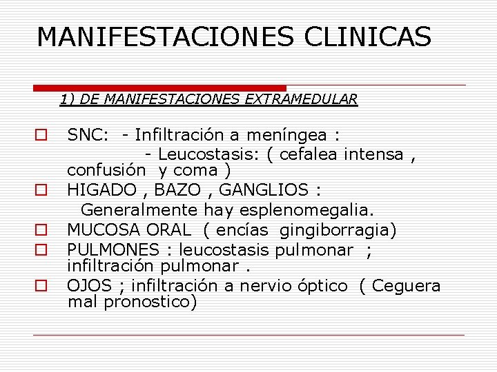 MANIFESTACIONES CLINICAS 1) DE MANIFESTACIONES EXTRAMEDULAR o o o SNC: - Infiltración a meníngea