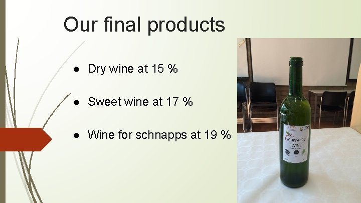 Our final products ● Dry wine at 15 % ● Sweet wine at 17