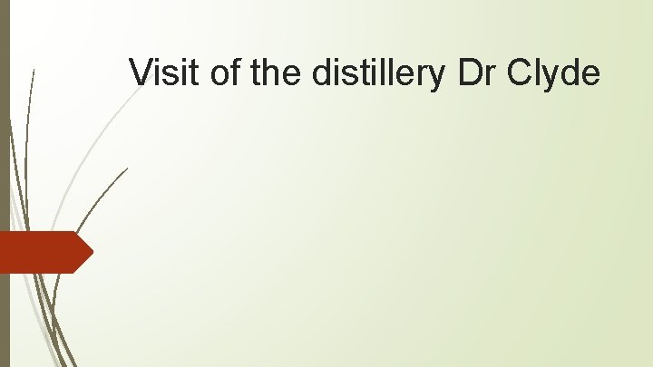 Visit of the distillery Dr Clyde 