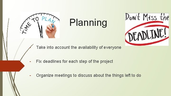 Planning - Take into account the availability of everyone - Fix deadlines for each