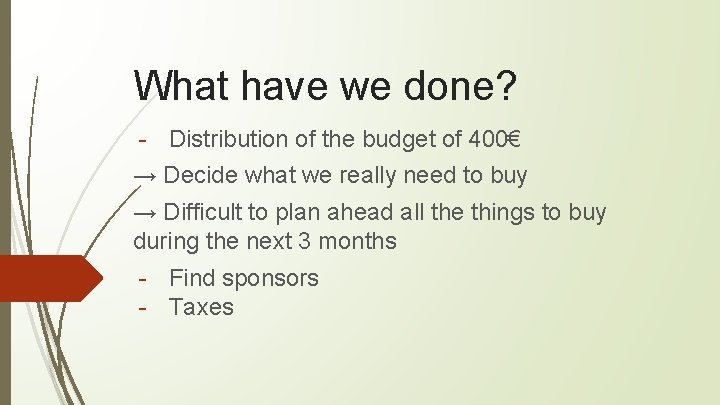 What have we done? - Distribution of the budget of 400€ → Decide what