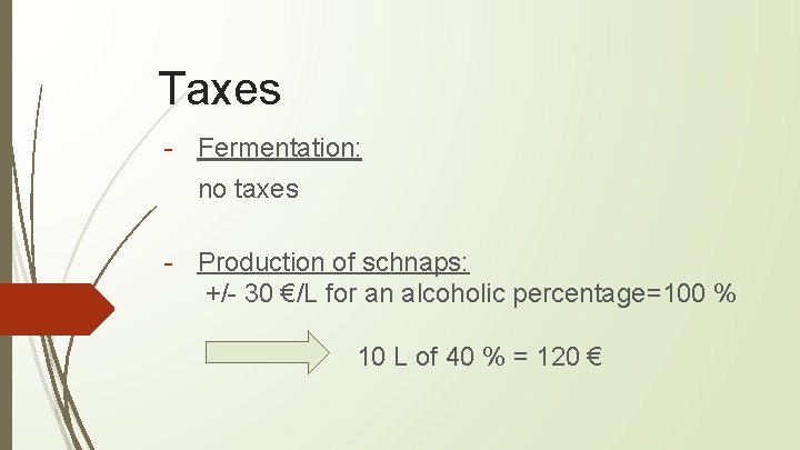 Taxes - Fermentation: no taxes - Production of schnaps: +/- 30 €/L for an