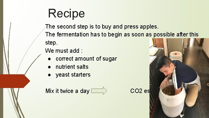 Recipe The second step is to buy and press apples. The fermentation has to