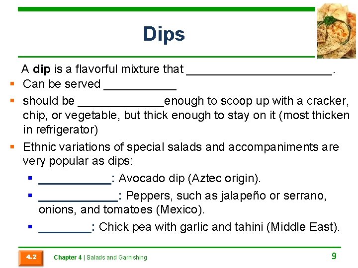 Dips A dip is a flavorful mixture that ___________. § Can be served ______