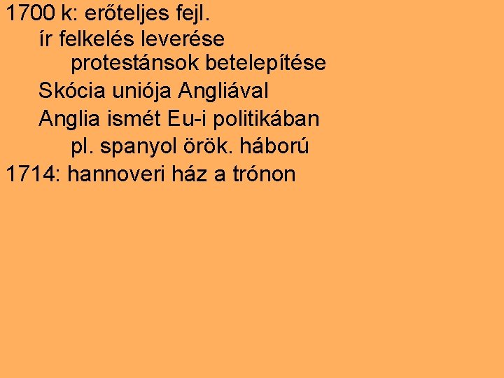 1700 k: erőteljes fejl. ír felkelés leverése protestánsok betelepítése Skócia uniója Angliával Anglia ismét