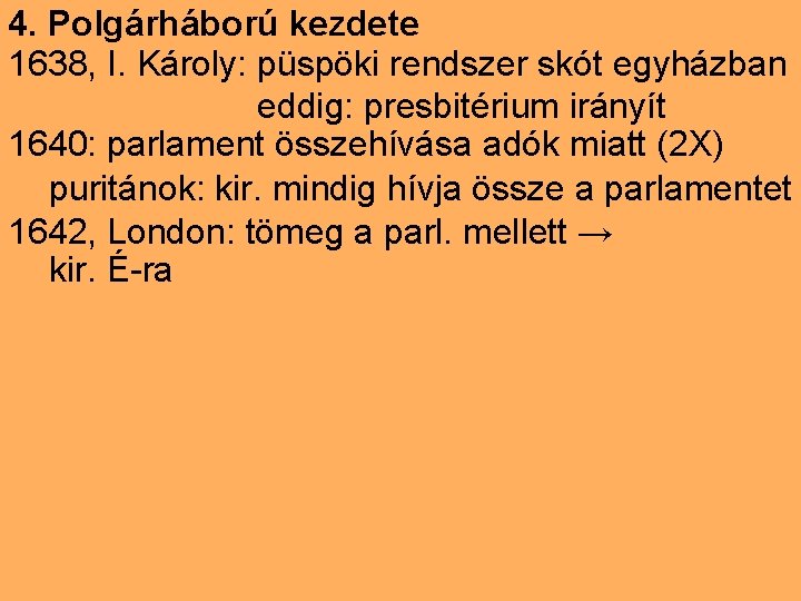 4. Polgárháború kezdete 1638, I. Károly: püspöki rendszer skót egyházban eddig: presbitérium irányít 1640: