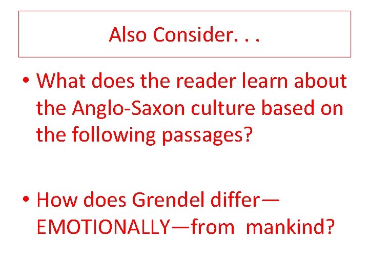 Also Consider. . . • What does the reader learn about the Anglo Saxon