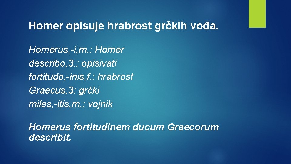 Homer opisuje hrabrost grčkih vođa. Homerus, -i, m. : Homer describo, 3. : opisivati