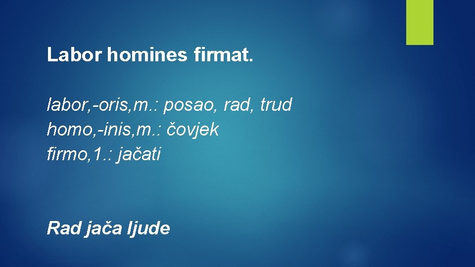 Labor homines firmat. labor, -oris, m. : posao, rad, trud homo, -inis, m. :