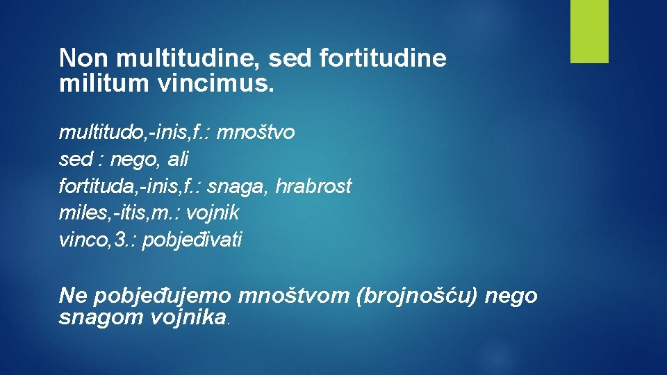 Non multitudine, sed fortitudine militum vincimus. multitudo, -inis, f. : mnoštvo sed : nego,