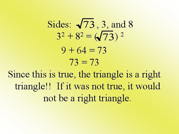 Sides: , 3, and 8 32 + 82 = ( )2 9 + 64