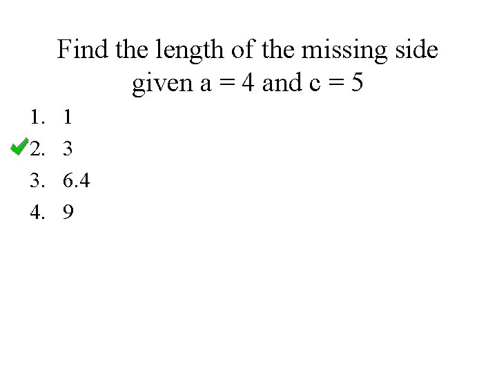 Find the length of the missing side given a = 4 and c =