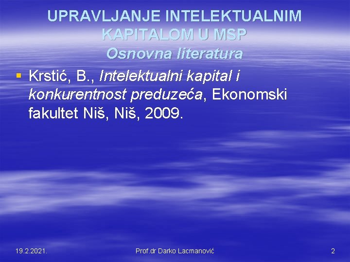 UPRAVLJANJE INTELEKTUALNIM KAPITALOM U MSP Osnovna literatura § Krstić, B. , Intelektualni kapital i