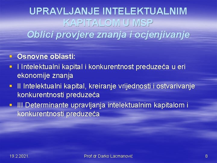 UPRAVLJANJE INTELEKTUALNIM KAPITALOM U MSP Oblici provjere znanja i ocjenjivanje § Osnovne oblasti: §