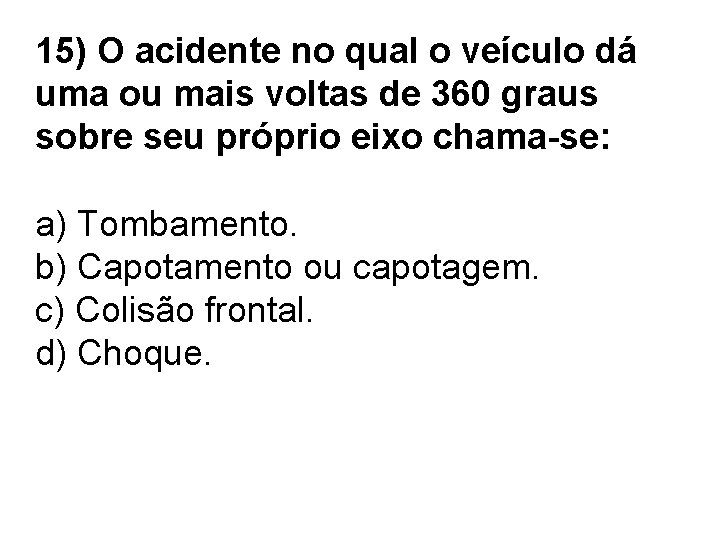 15) O acidente no qual o veículo dá uma ou mais voltas de 360