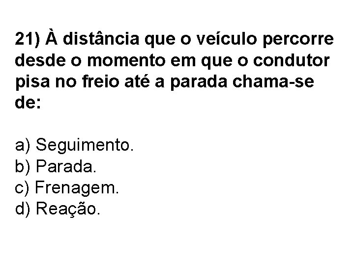 21) À distância que o veículo percorre desde o momento em que o condutor